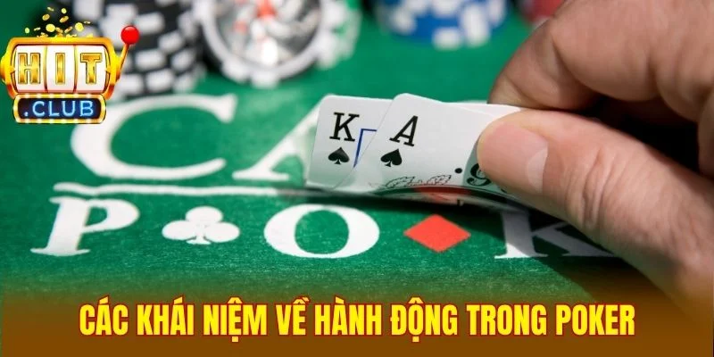 Các khái niệm về hành động trong Poker