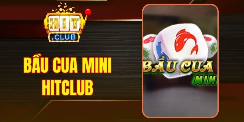 Bầu Cua Mini Hitclub - Trải Nghiệm Cược Xanh Chín Cực Đã
