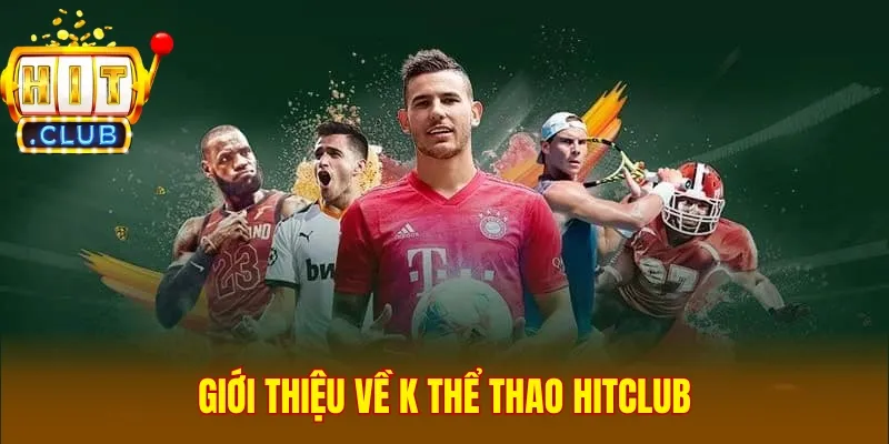 Giới thiệu về K Thể Thao Hitclub