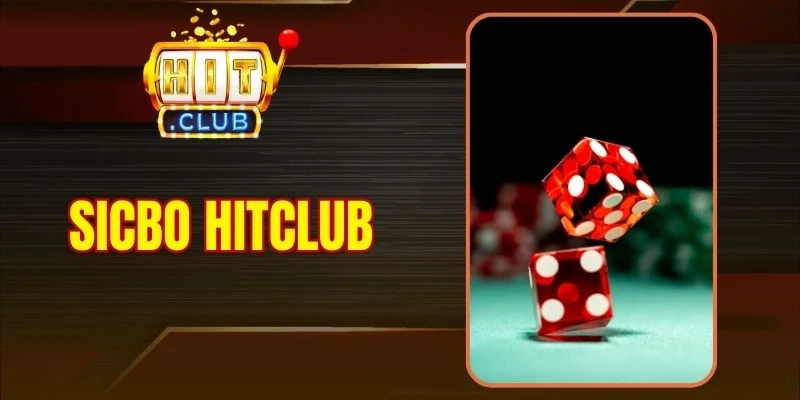 Sicbo Hitclub - Trò Chơi Tài Xỉu Đổi Thưởng Hấp Dẫn 