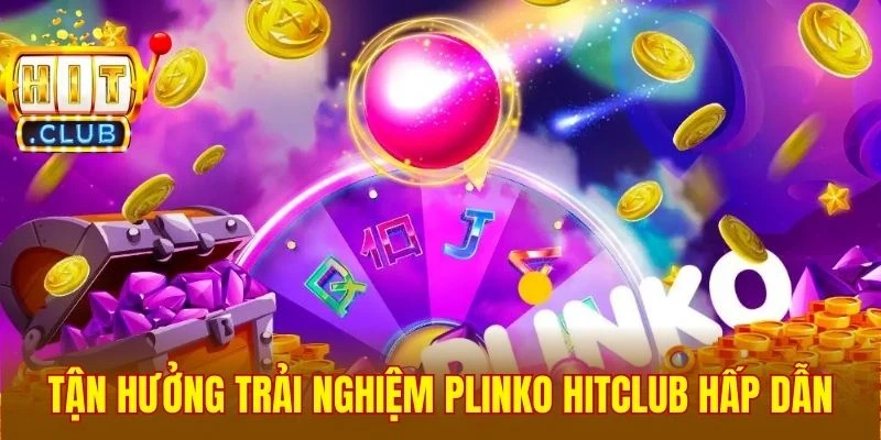 Tận hưởng trải nghiệm Plinko Hitclub hấp dẫn